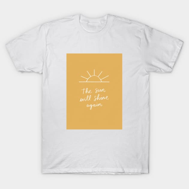 The Sun Will Shine Again T-Shirt by Charly Clements